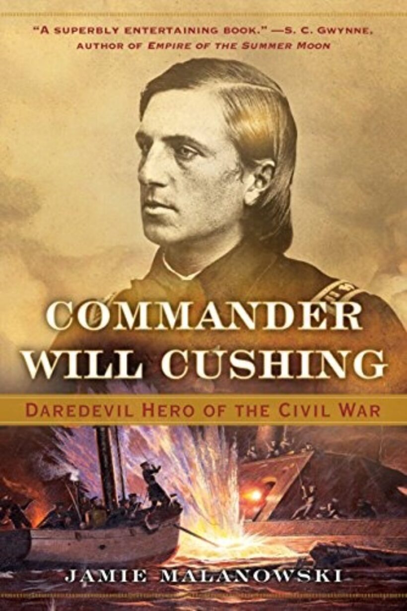 Commander Will Cushing: Daredevil Hero of the Civil War